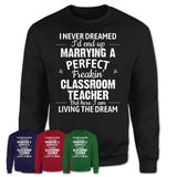 I Never Dreamed Marrying A Perfect Freaking Classroom Teacher Shirt, Gift for Classroom Teacher Husband or Wife 