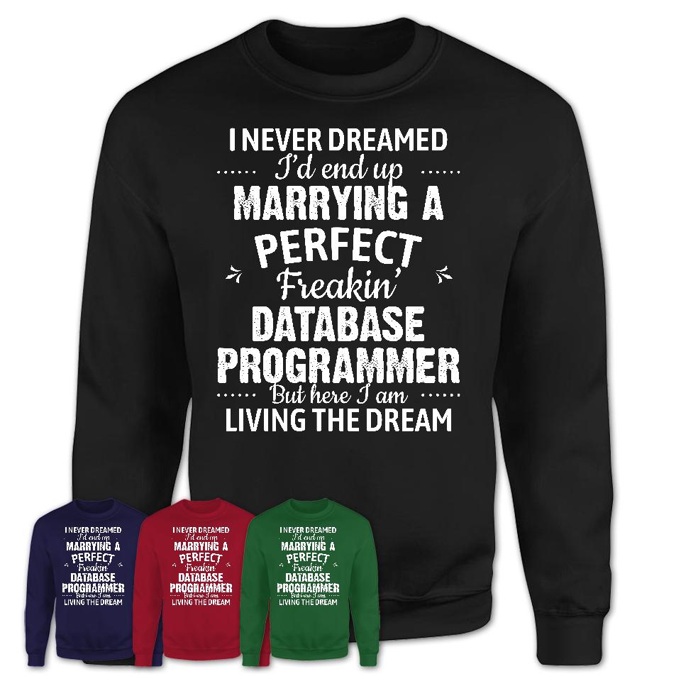I Never Dreamed Marrying A Perfect Freaking Database Programmer Shirt, Gift for Database Programmer Husband or Wife 