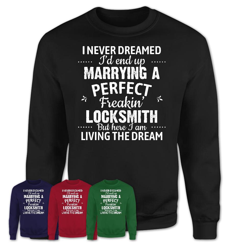 I Never Dreamed Marrying A Perfect Freaking Locksmith Shirt, Gift for Locksmith Husband or Wife 