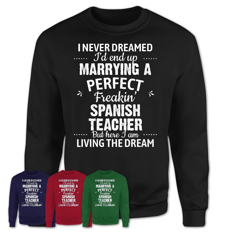 I Never Dreamed Marrying A Perfect Freaking Spanish Teacher Shirt, Gift for Spanish Teacher Husband or Wife 