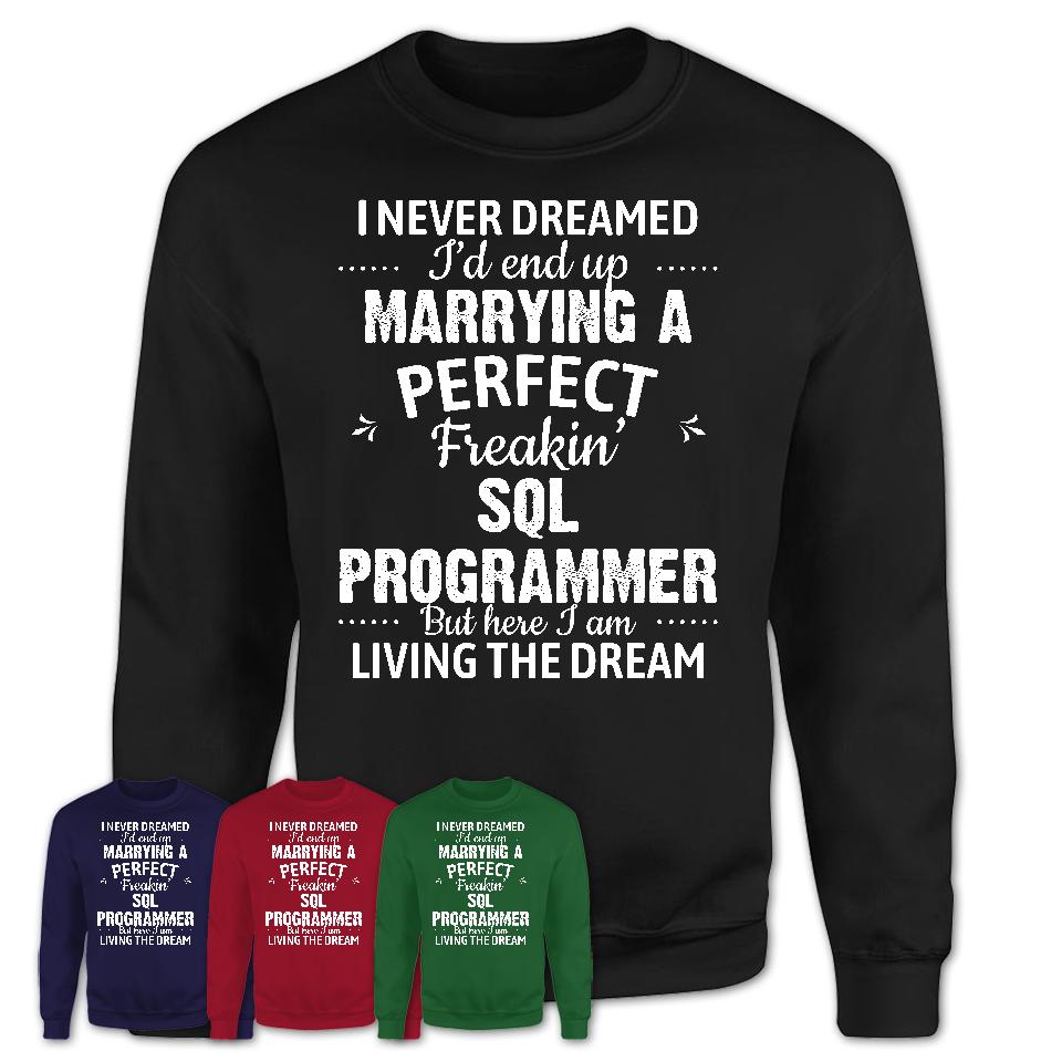 I Never Dreamed Marrying A Perfect Freaking Sql Programmer Shirt, Gift for Sql Programmer Husband or Wife 