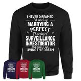 I Never Dreamed Marrying A Perfect Freaking Surveillance Investigator Shirt, Gift for Surveillance Investigator Husband or Wife 