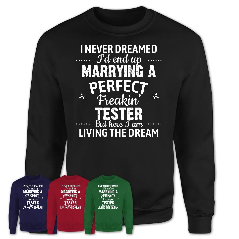 I Never Dreamed Marrying A Perfect Freaking Tester Shirt, Gift for Tester Husband or Wife 