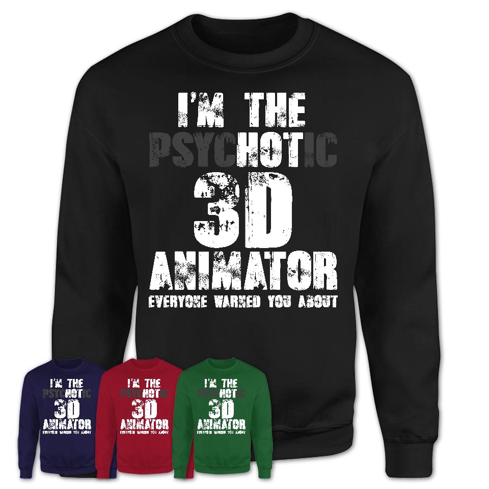 I'm The Psychotic 3D Animator Everyone Warned You About Funny Coworker Tshirt