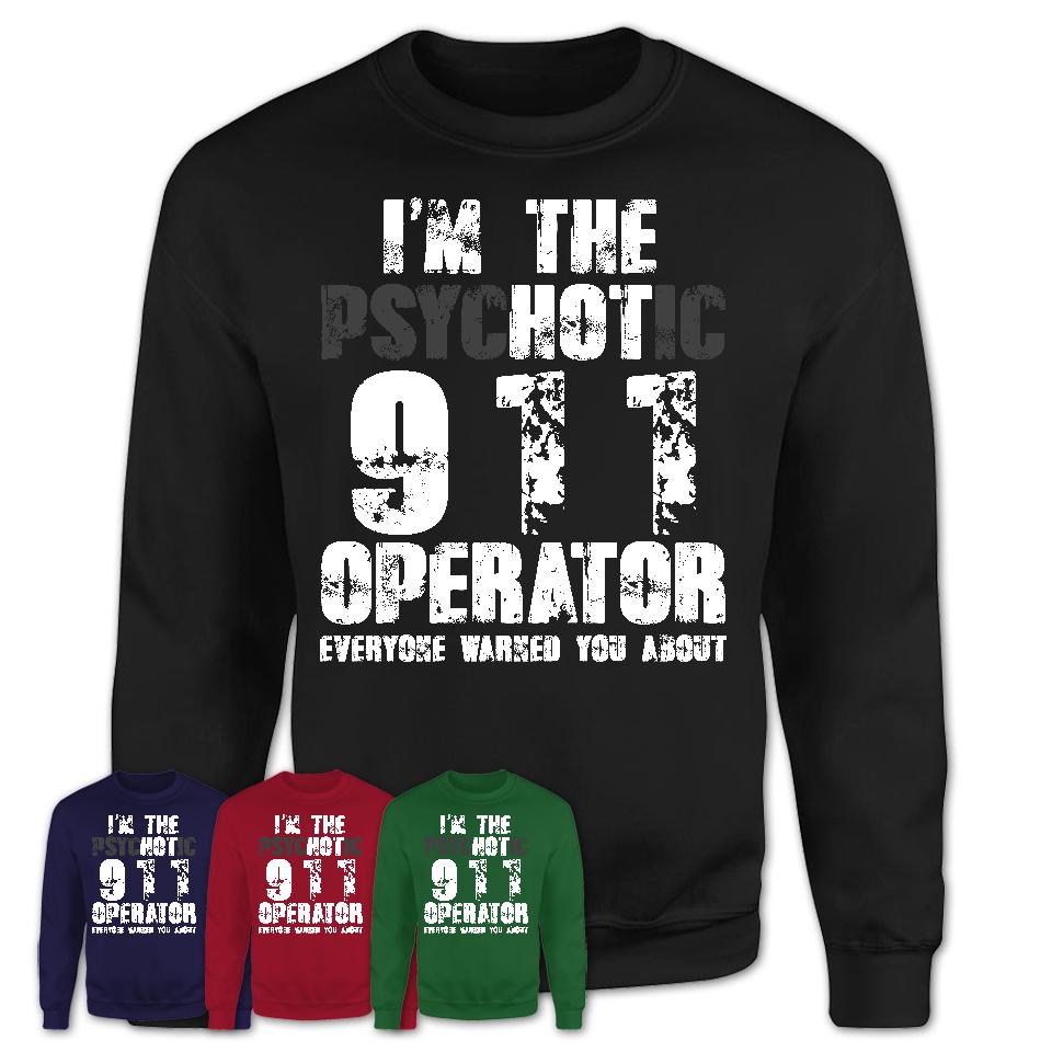 I'm The Psychotic 911 Operator Everyone Warned You About Funny Coworker Tshirt