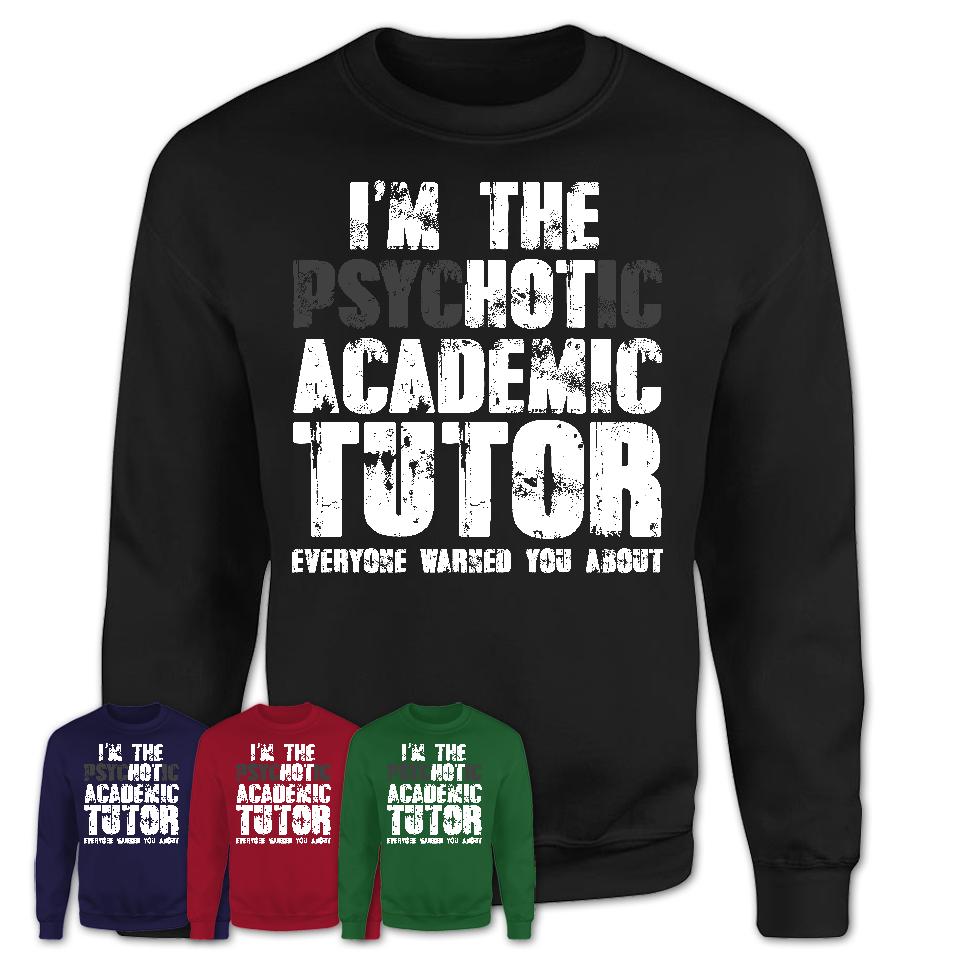 I'm The Psychotic Academic Tutor Everyone Warned You About Funny Coworker Tshirt