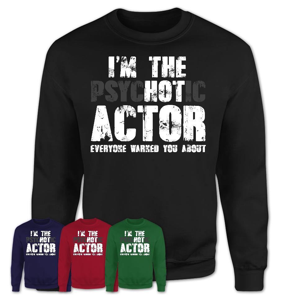 I'm The Psychotic Actor Everyone Warned You About Funny Coworker Tshirt