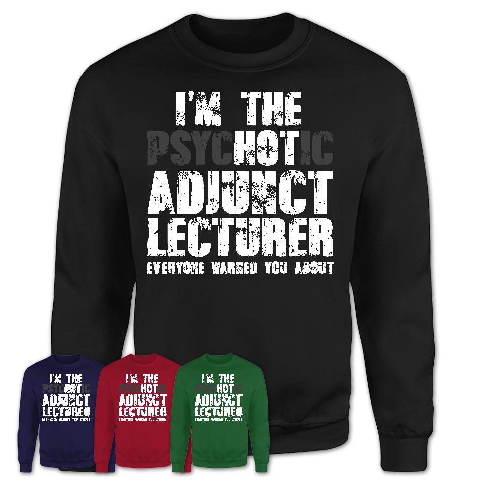 I'm The Psychotic Adjunct Lecturer Everyone Warned You About Funny Coworker Tshirt