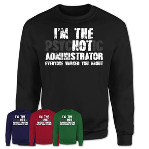 I'm The Psychotic Administrator Everyone Warned You About Funny Coworker Tshirt