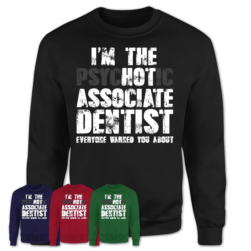 I'm The Psychotic Associate Dentist Everyone Warned You About Funny Coworker Tshirt