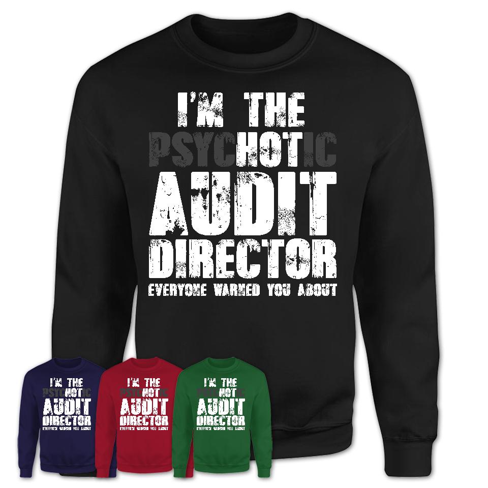 I'm The Psychotic Audit Director Everyone Warned You About Funny Coworker Tshirt