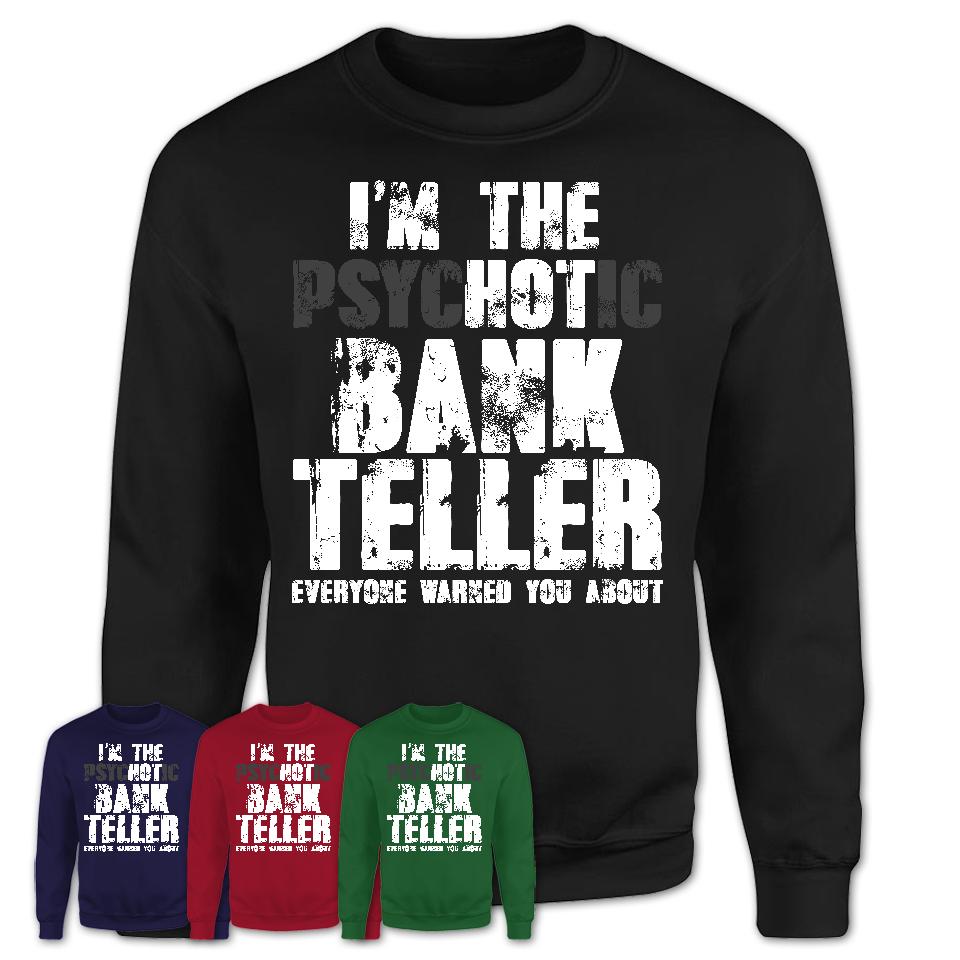 I'm The Psychotic Bank Teller Everyone Warned You About Funny Coworker Tshirt