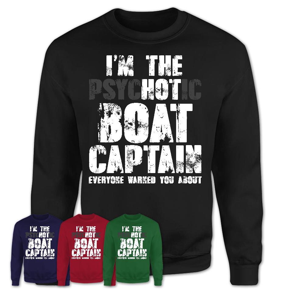 I'm The Psychotic Boat Captain Everyone Warned You About Funny Coworker Tshirt