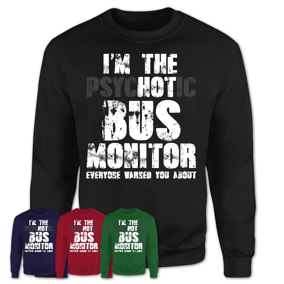 I'm The Psychotic Bus Monitor Everyone Warned You About Funny Coworker Tshirt
