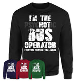 I'm The Psychotic Bus Operator Everyone Warned You About Funny Coworker Tshirt