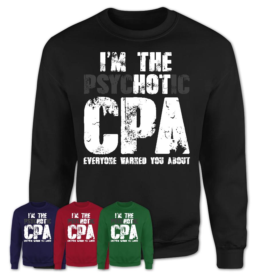 I'm The Psychotic CPA Everyone Warned You About Funny Coworker Tshirt
