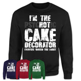 I'm The Psychotic Cake Decorator Everyone Warned You About Funny Coworker Tshirt