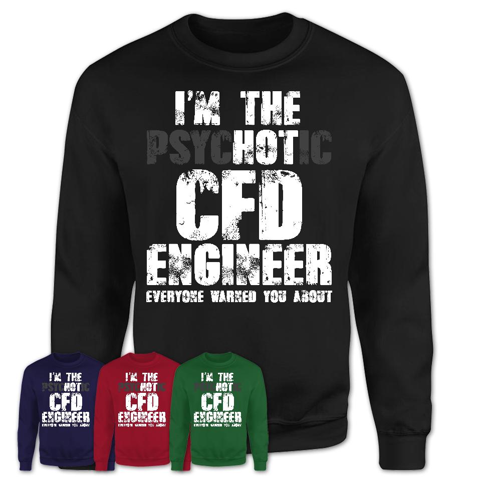 I'm The Psychotic Cfd Engineer Everyone Warned You About Funny Coworker Tshirt