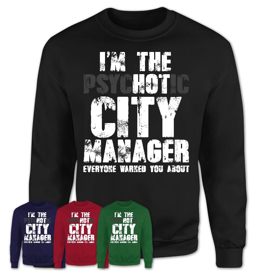 I'm The Psychotic City Manager Everyone Warned You About Funny Coworker Tshirt