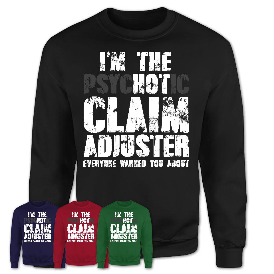 I'm The Psychotic Claim Adjuster Everyone Warned You About Funny Coworker Tshirt