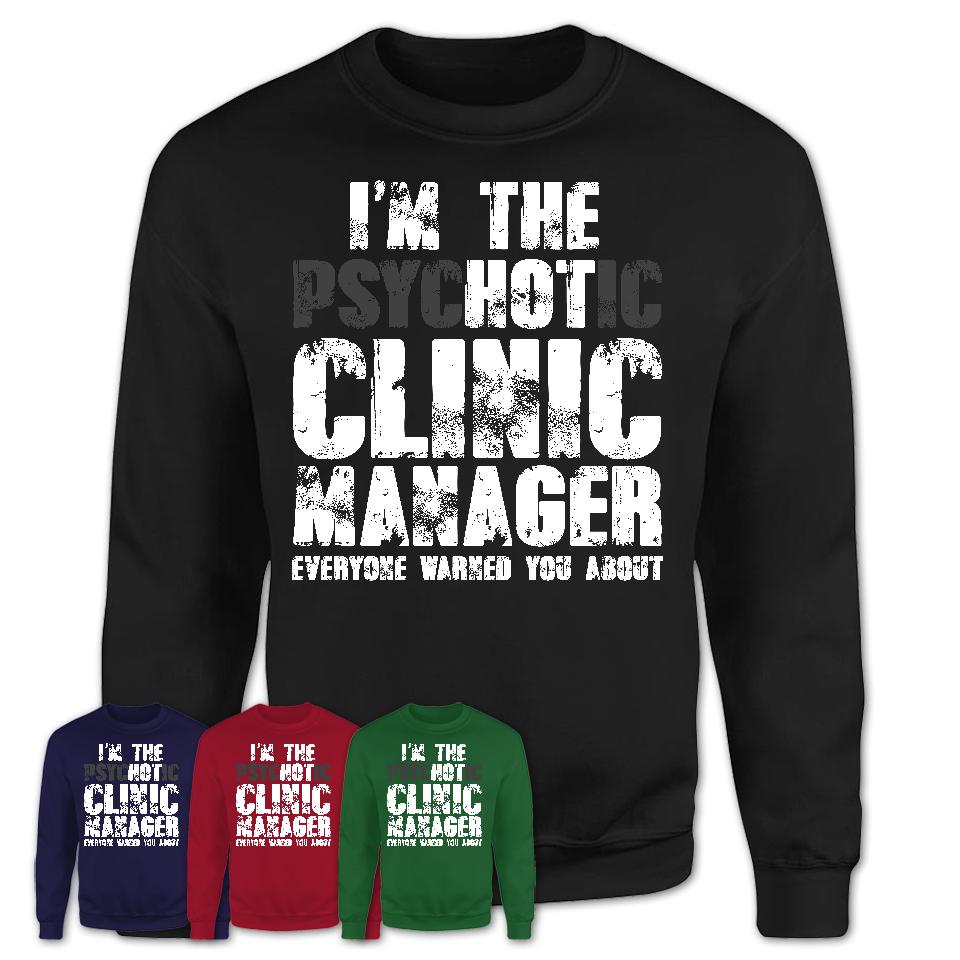 I'm The Psychotic Clinic Manager Everyone Warned You About Funny Coworker Tshirt