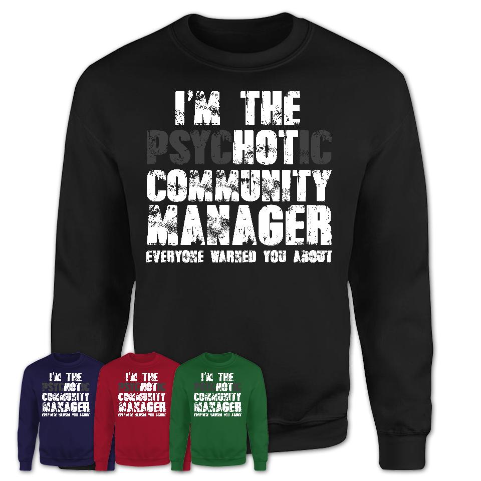 I'm The Psychotic Community Manager Everyone Warned You About Funny Coworker Tshirt