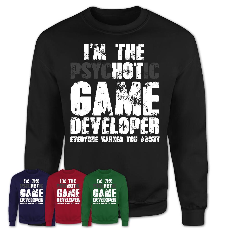 I'm The Psychotic Game Developer Everyone Warned You About Funny Coworker Tshirt