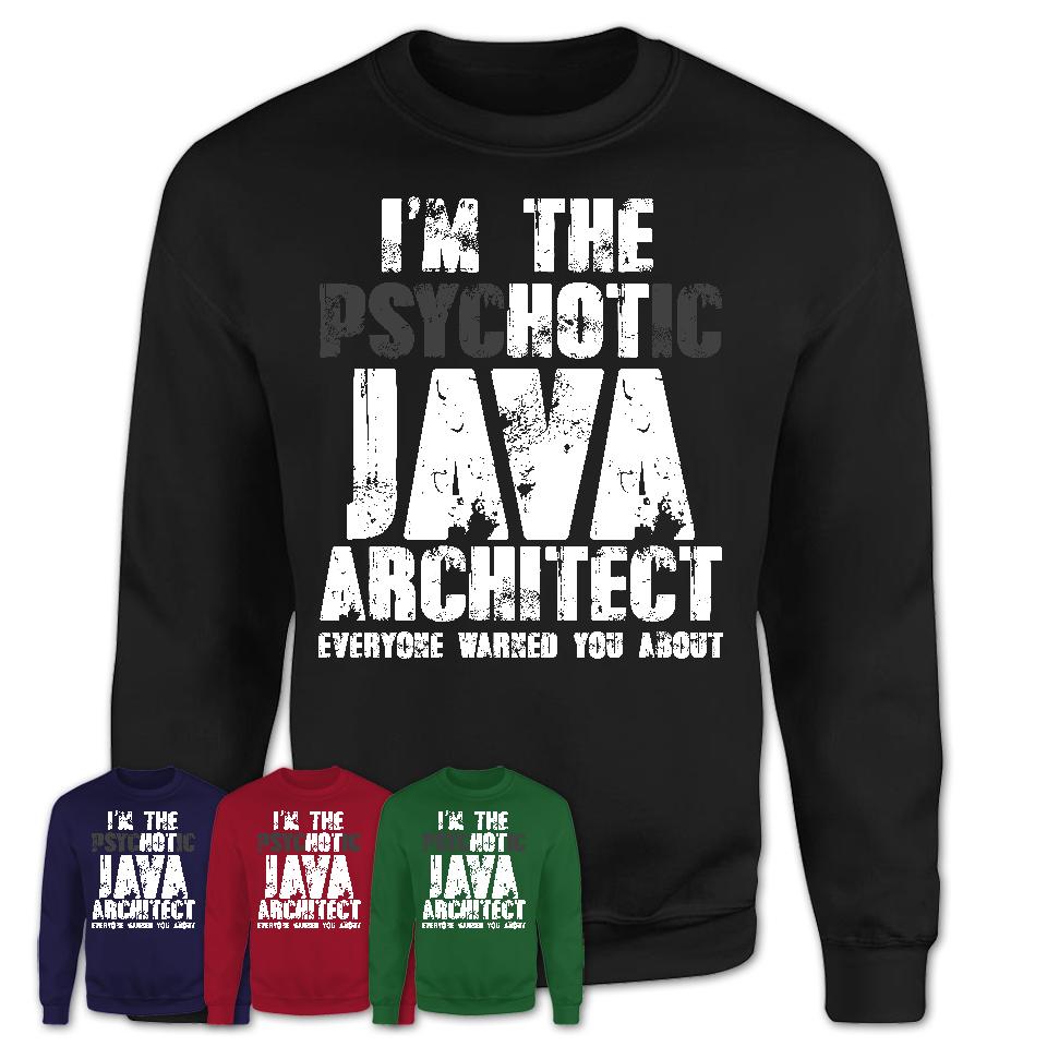 I'm The Psychotic Java Architect Everyone Warned You About Funny Coworker Tshirt