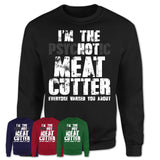 I'm The Psychotic Meat Cutter Everyone Warned You About Funny Coworker Tshirt