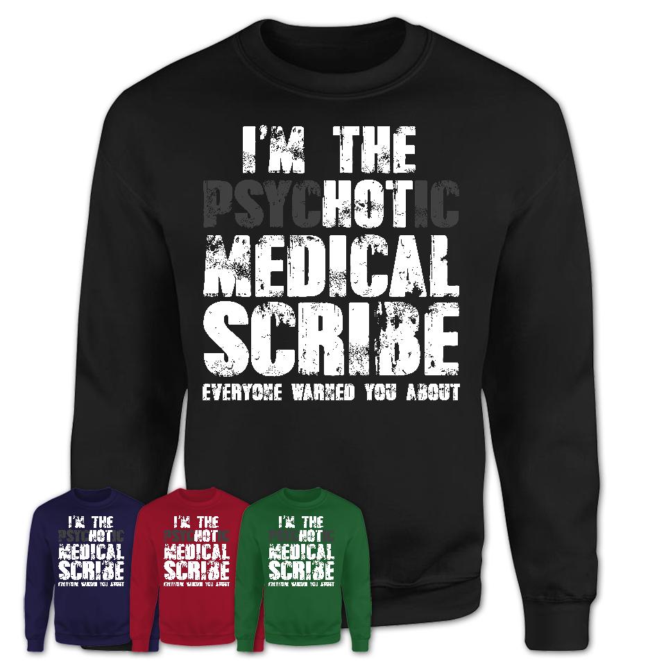 I'm The Psychotic Medical Scribe Everyone Warned You About Funny Coworker Tshirt
