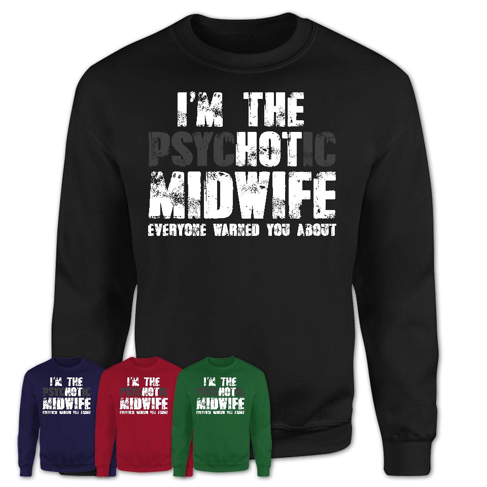 I'm The Psychotic Midwife Everyone Warned You About Funny Coworker Tshirt