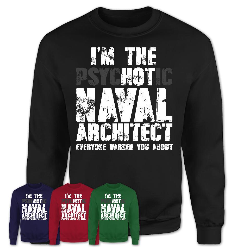 I'm The Psychotic Naval Architect Everyone Warned You About Funny Coworker Tshirt