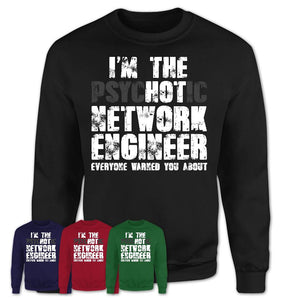 I'm The Psychotic Network Engineer Everyone Warned You About Funny Coworker Tshirt