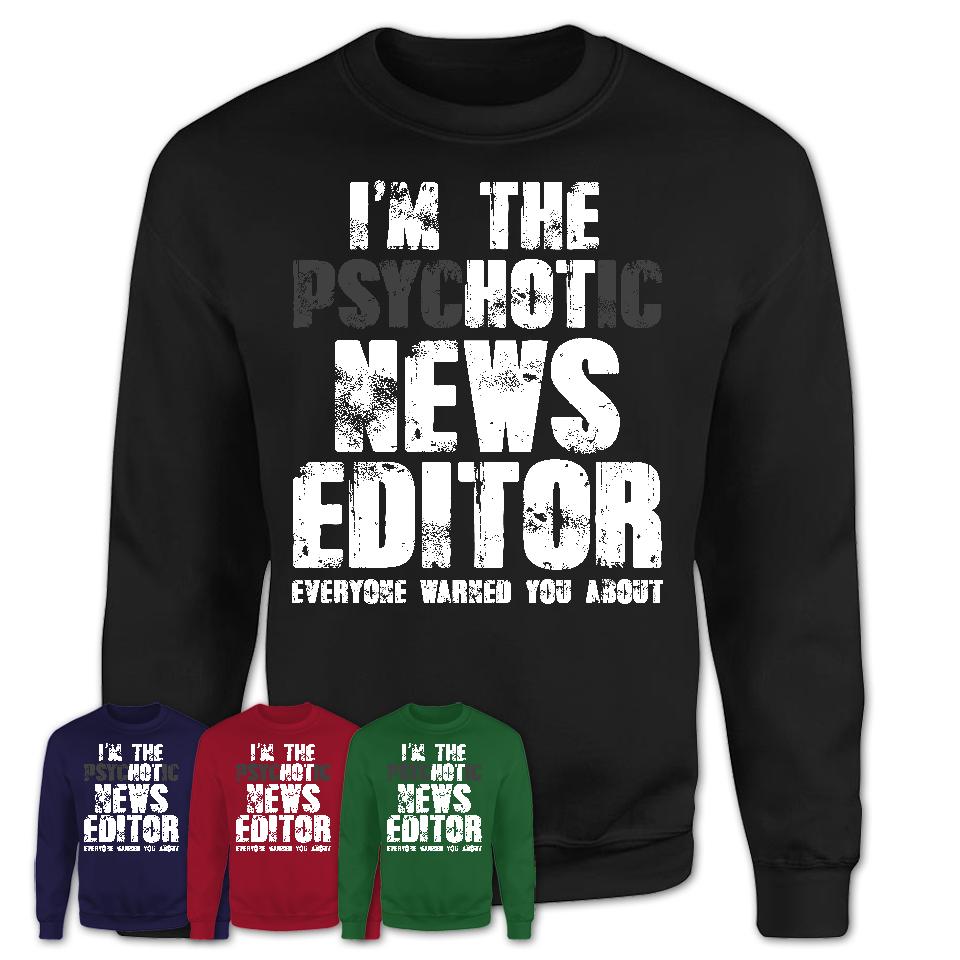 I'm The Psychotic News Editor Everyone Warned You About Funny Coworker Tshirt