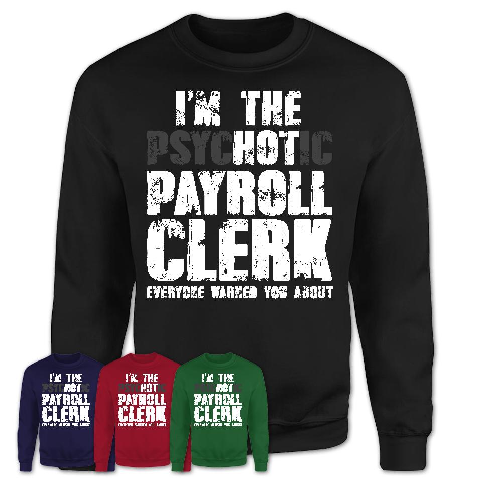 I'm The Psychotic Payroll Clerk Everyone Warned You About Funny Coworker Tshirt