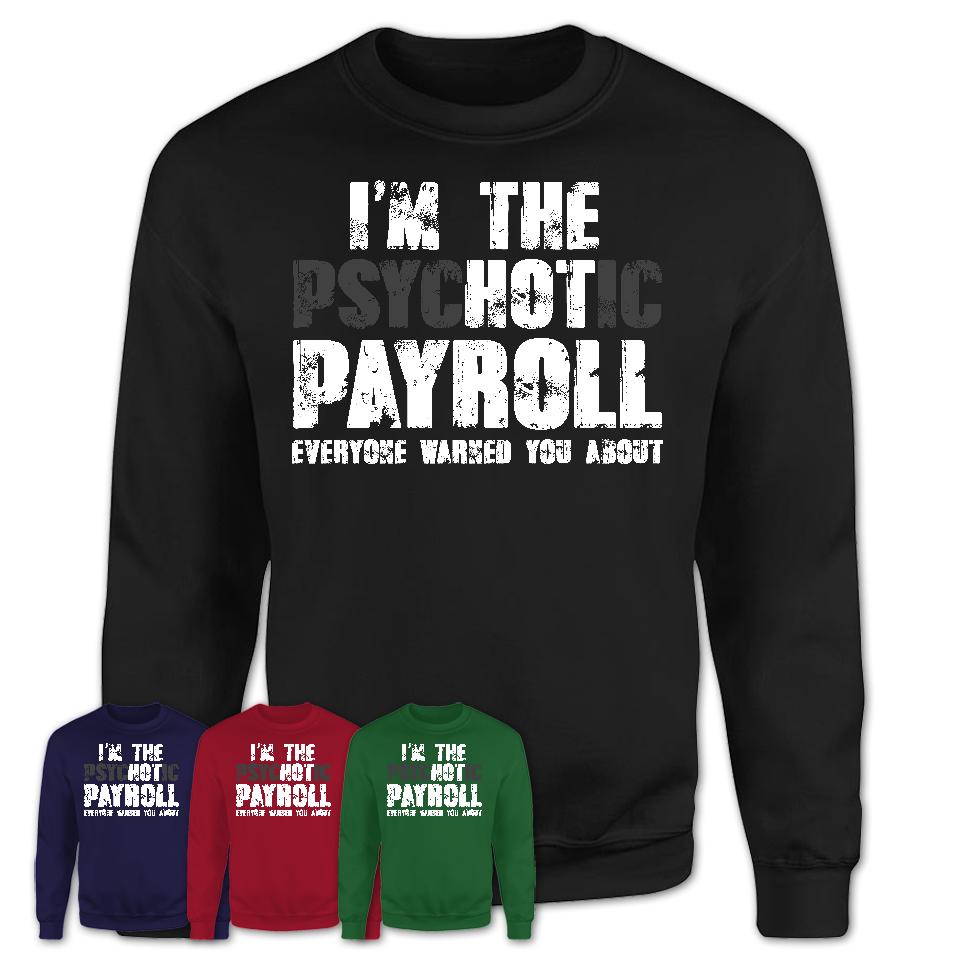 I'm The Psychotic Payroll Everyone Warned You About Funny Coworker Tshirt