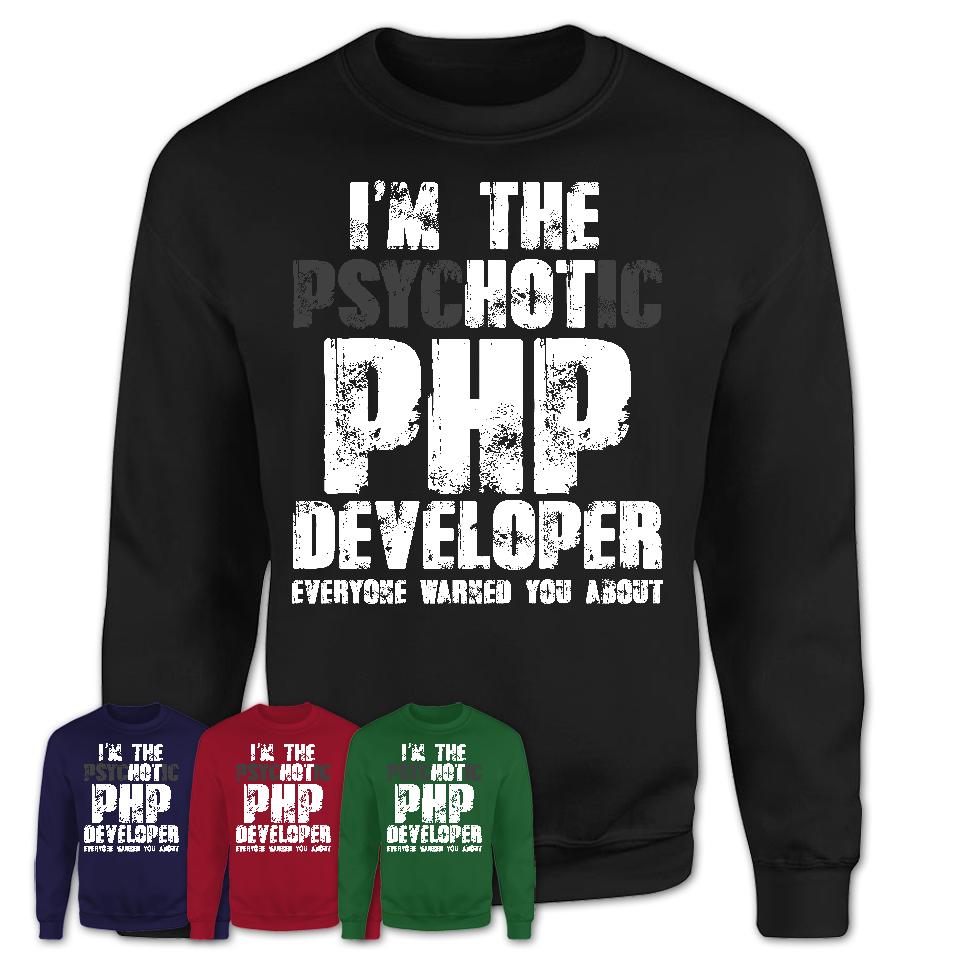 I'm The Psychotic Php Developer Everyone Warned You About Funny Coworker Tshirt