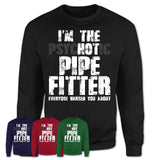 I'm The Psychotic Pipe Fitter Everyone Warned You About Funny Coworker Tshirt