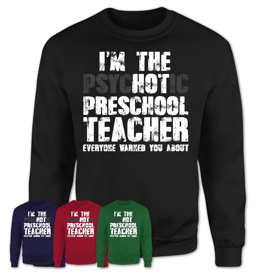 I'm The Psychotic Preschool Teacher Everyone Warned You About Funny Coworker Tshirt