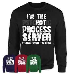 I'm The Psychotic Process Server Everyone Warned You About Funny Coworker Tshirt