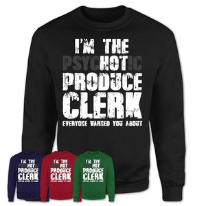 I'm The Psychotic Produce Clerk Everyone Warned You About Funny Coworker Tshirt