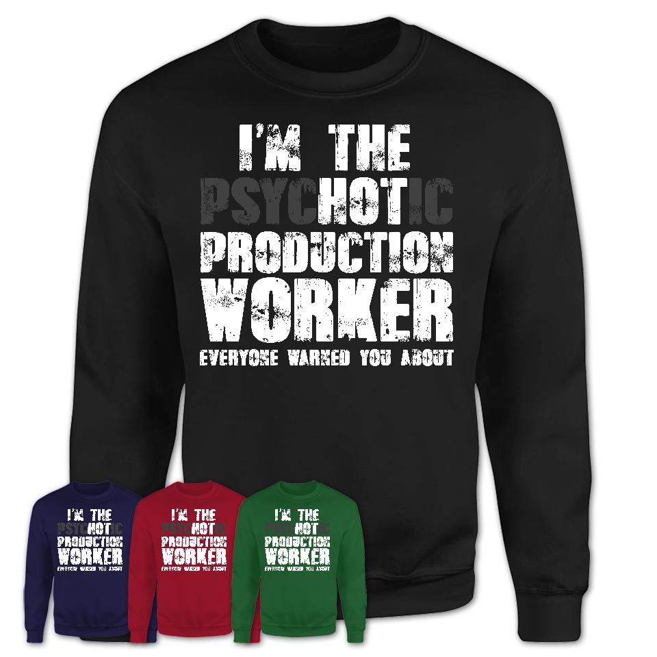 I'm The Psychotic Production Worker Everyone Warned You About Funny Coworker Tshirt