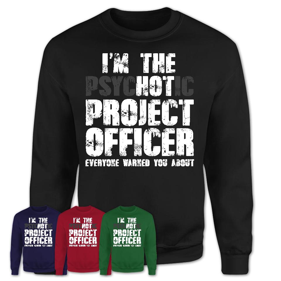 I'm The Psychotic Project Officer Everyone Warned You About Funny Coworker Tshirt