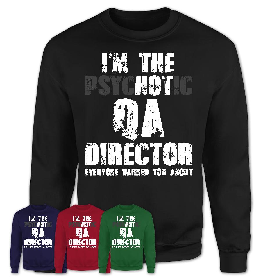 I'm The Psychotic Qa Director Everyone Warned You About Funny Coworker Tshirt