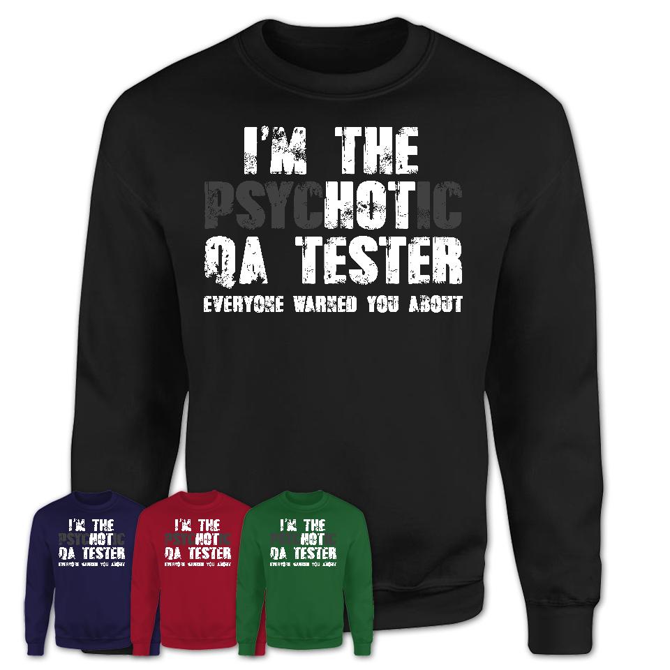 I'm The Psychotic Qa Tester Everyone Warned You About Funny Coworker Tshirt