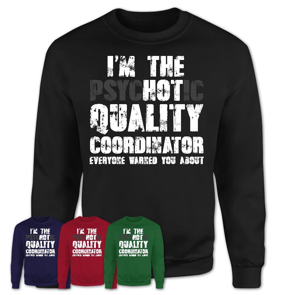 I'm The Psychotic Quality Coordinator Everyone Warned You About Funny Coworker Tshirt