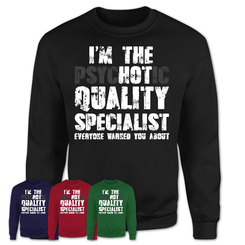 I'm The Psychotic Quality Specialist Everyone Warned You About Funny Coworker Tshirt