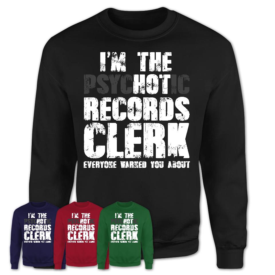 I'm The Psychotic Records Clerk Everyone Warned You About Funny Coworker Tshirt