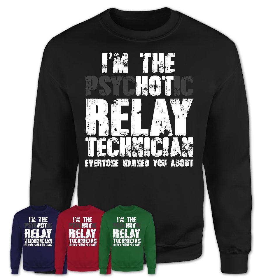 I'm The Psychotic Relay Technician Everyone Warned You About Funny Coworker Tshirt
