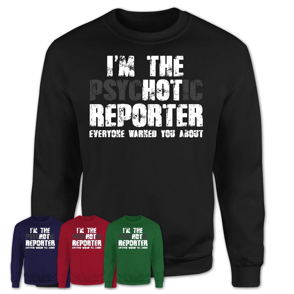 I'm The Psychotic Reporter Everyone Warned You About Funny Coworker Tshirt